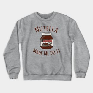 Nutella Made Me Do It Crewneck Sweatshirt